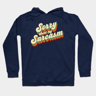 Sorry About My Sarcasm Hoodie